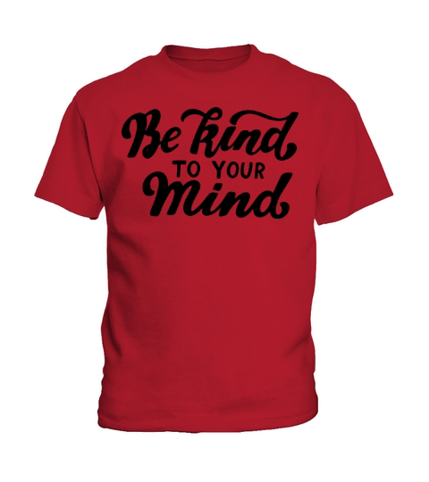 Be Kind To Your Mind Mental Health Awareness Kids T-Shirt