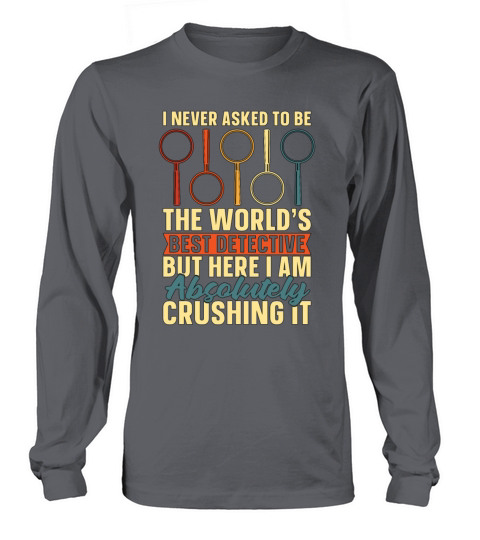 Detective I Never Asked To Be The Worlds Sheriff Long sleeved Unisex