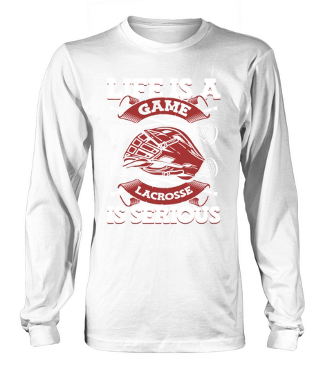 Life Is A Game Lacrosse Is Serious Goalie Fan Mom Long sleeved Unisex