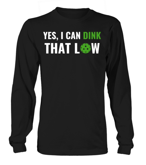 Picklebali I Can Dink That Low Quote Funny Pun Long sleeved Unisex