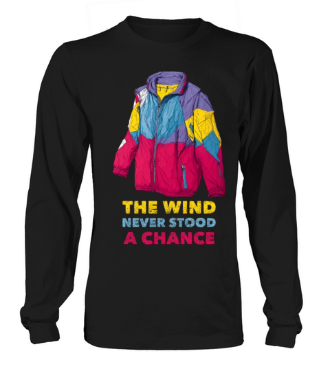 The Wind Never Stood A Chance Long sleeved Unisex
