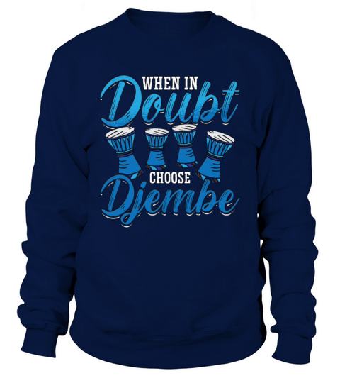 Djembe When In Doubt Choose Percussion Instrument Sweatshirt Unisex