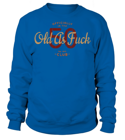 Humor 50Th Born In 1970 Old As Fuck Club Sweatshirt Unisex