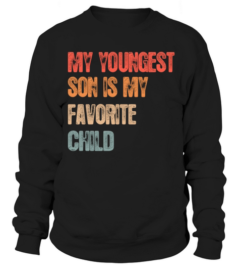 My Youngest Son Is My Favorite Child Funny Vintage Sweatshirt Unisex