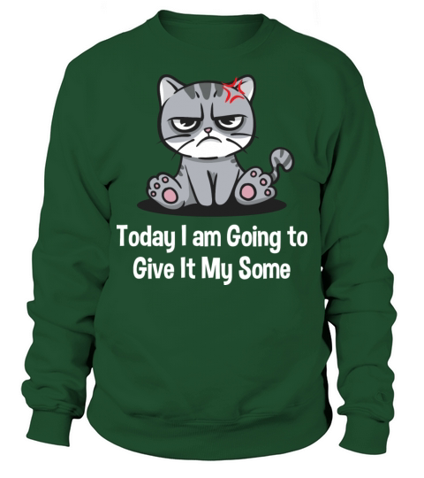 Today I am Going to Give It My Some Funny Sarcasti Sweatshirt Unisex