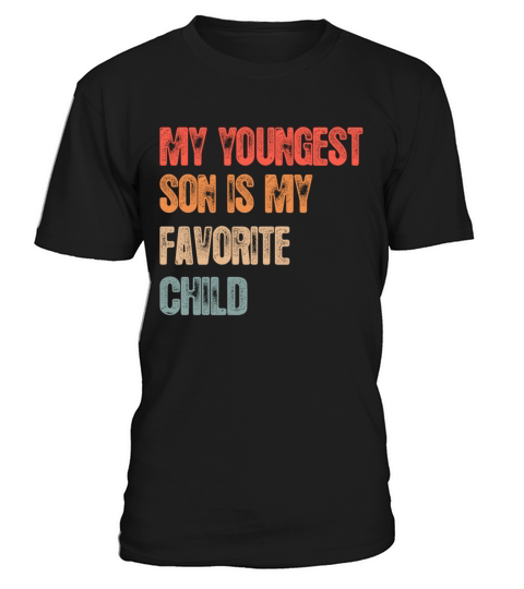 My Youngest Son Is My Favorite Child Funny Vintage T-Shirt Unisex