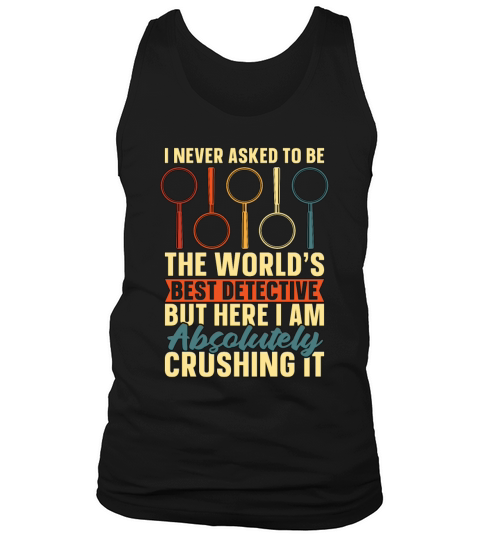 Detective I Never Asked To Be The Worlds Sheriff Tank Top Unisex