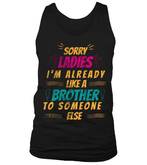 Sorry ladies Im already like a brother to someone Tank Top Unisex
