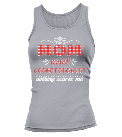 Nothing Scares Mom And Cosmetologist Mother s Day Tank top Woman