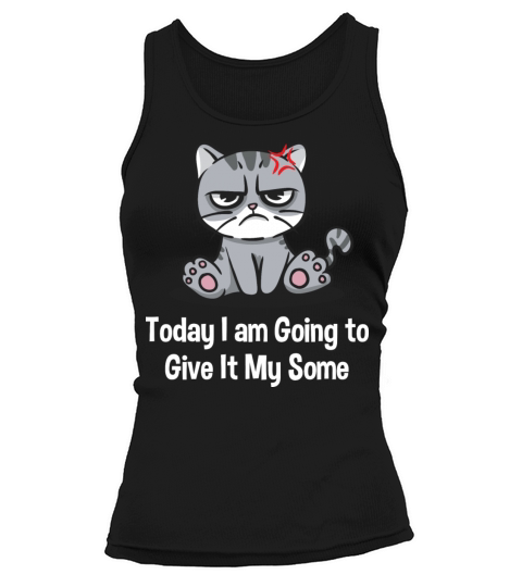 Today I am Going to Give It My Some Funny Sarcasti Tank top Woman