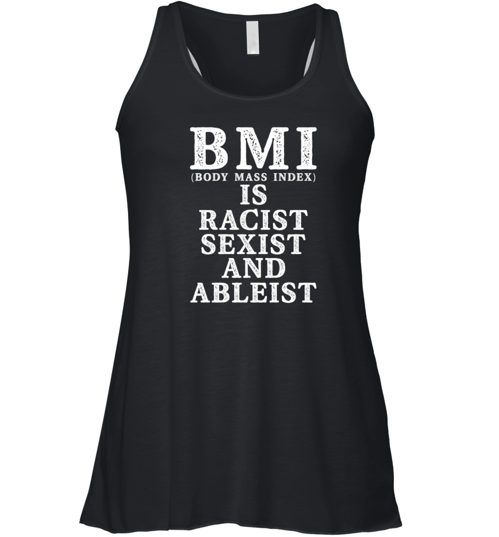 BMI Body Mass Index Is Racist Sexist And Ableist Women's Flowy Tank Top