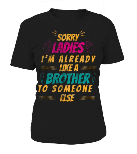 Sorry ladies Im already like a brother to someone Women's T-Shirt