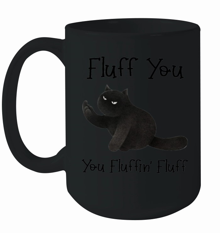 Fluff You You Fluffin Fluff Ceramic Mug