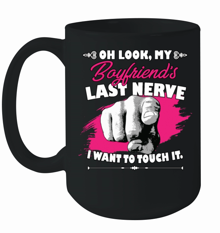 Look My Boyfriends Last Nerve Funny Girlfriend Ceramic Mug