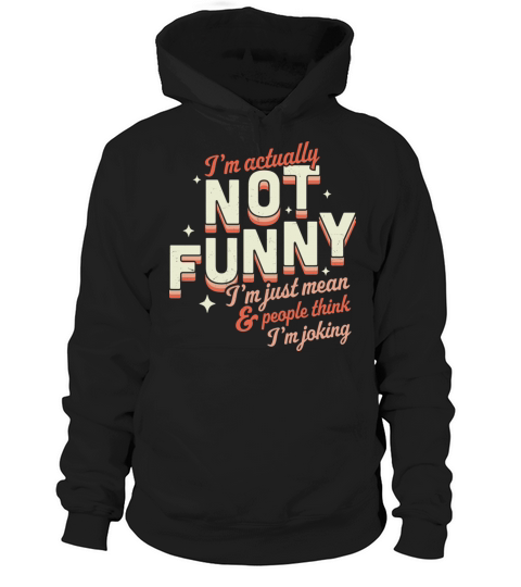 I m Actually Not Funny I m Just Mean Sarcastic Hoodie Unisex