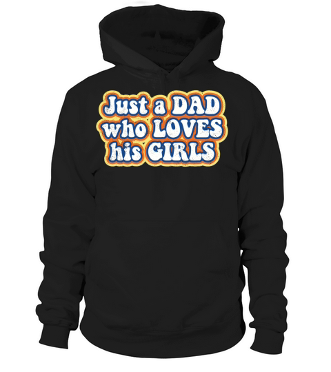 Just a Dad who loves his Girls Hoodie Unisex