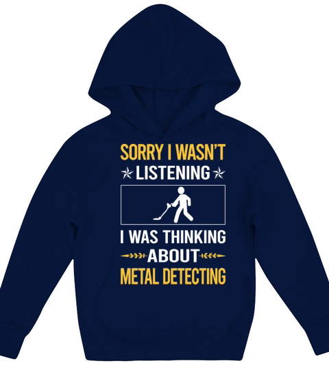Sorry I Was Not Listening Metal Detecting Kids Hoodie