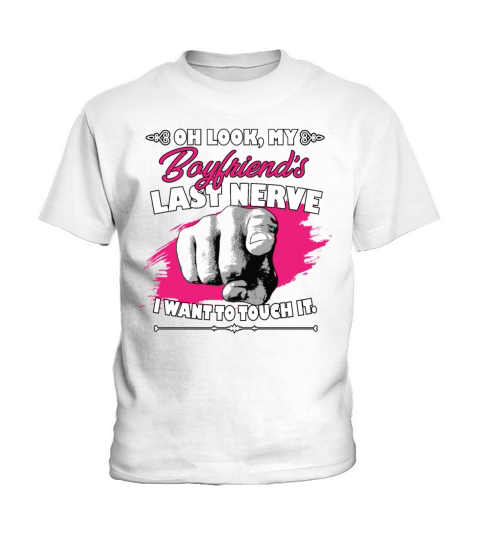Look My Boyfriends Last Nerve Funny Girlfriend Kids T-Shirt