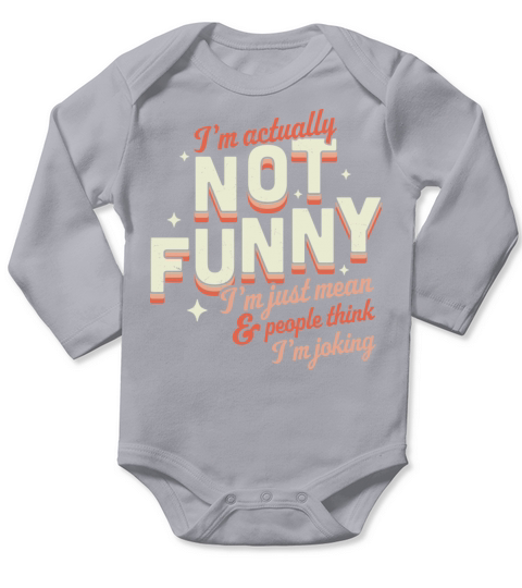I m Actually Not Funny I m Just Mean Sarcastic Long Sleeve Baby One-Piece