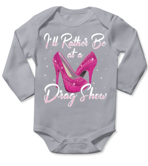 LGBTQ Id Rather Be At A Drag Show Drag Queen Long Sleeve Baby One-Piece