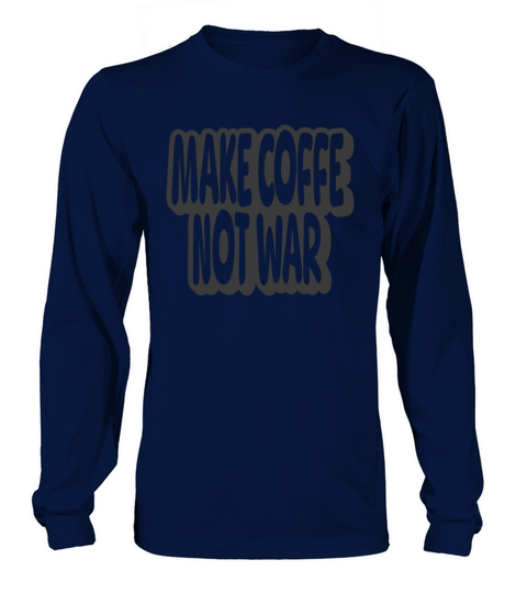 Make Coffee Not War Vintage Quote Long sleeved Unisex