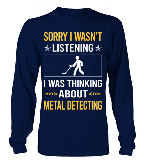 Sorry I Was Not Listening Metal Detecting Long sleeved Unisex