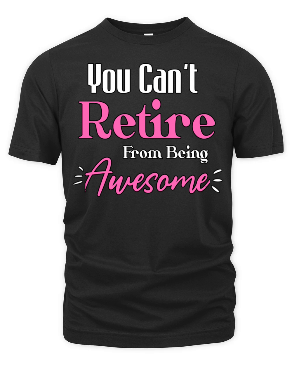 You Can t Retire From Being Awesome Funny Sayings Organic Unisex T-shirt