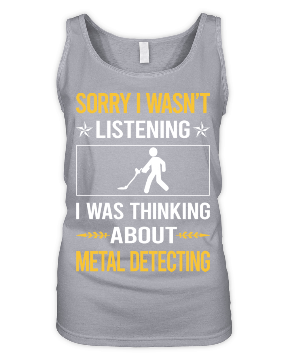 Sorry I Was Not Listening Metal Detecting Organic Women's Tank Top