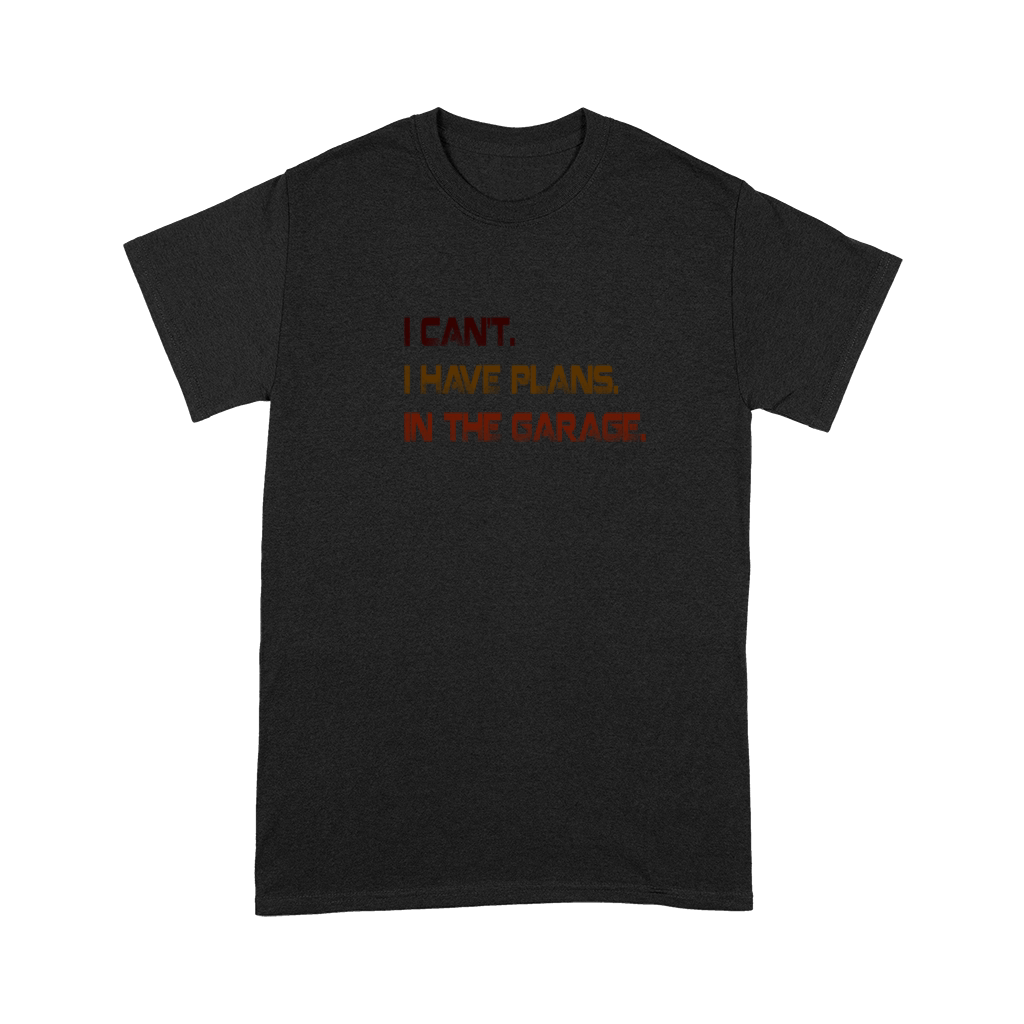 Cant I Have Plans In The Garage Fathers Day Premium T-shirt