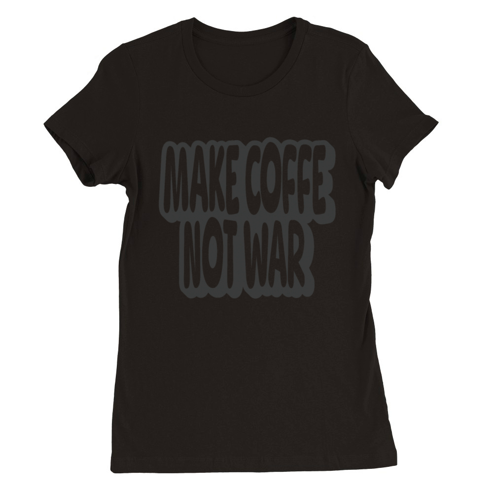 Make Coffee Not War Vintage Quote Premium Womens Crewneck T-shirt