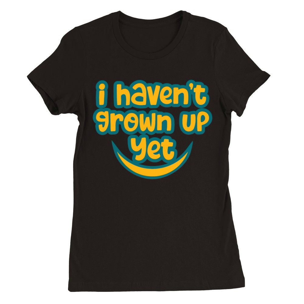 neverland - i havent grown up yet Premium Womens Crewneck T-shirt