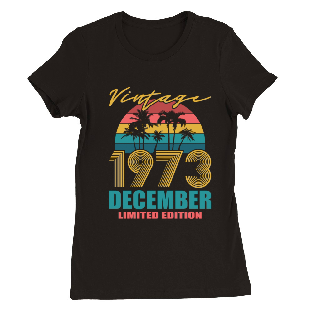 Vintage December 1973 Limited Edition Premium Womens Crewneck T-shirt