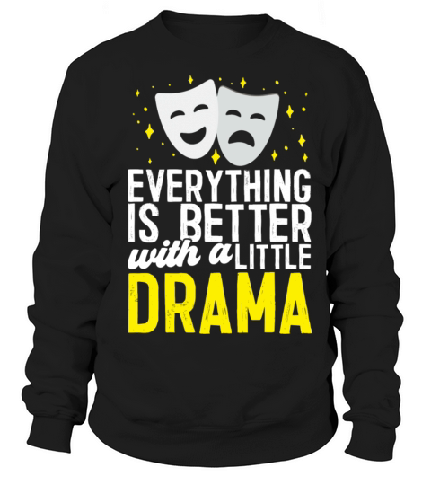 Everything Is Better With A Little Drama Sweatshirt Unisex