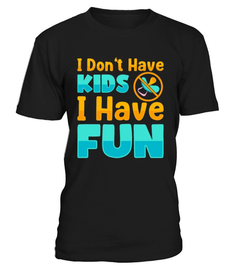 I Dont Have Kids I Have Fun Childfree By Choice T-Shirt Unisex