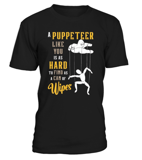Puppetry A Puppeteer Like You Is As Hard To Puppet T-Shirt Unisex