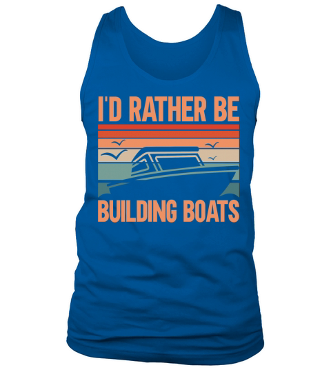Rather Be Building Boats Tank Top Unisex