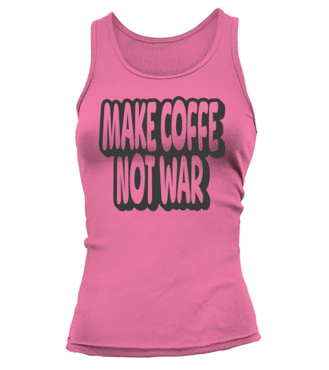 Make Coffee Not War Vintage Quote Tank top Woman