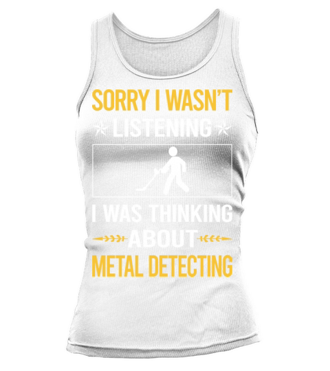 Sorry I Was Not Listening Metal Detecting Tank top Woman