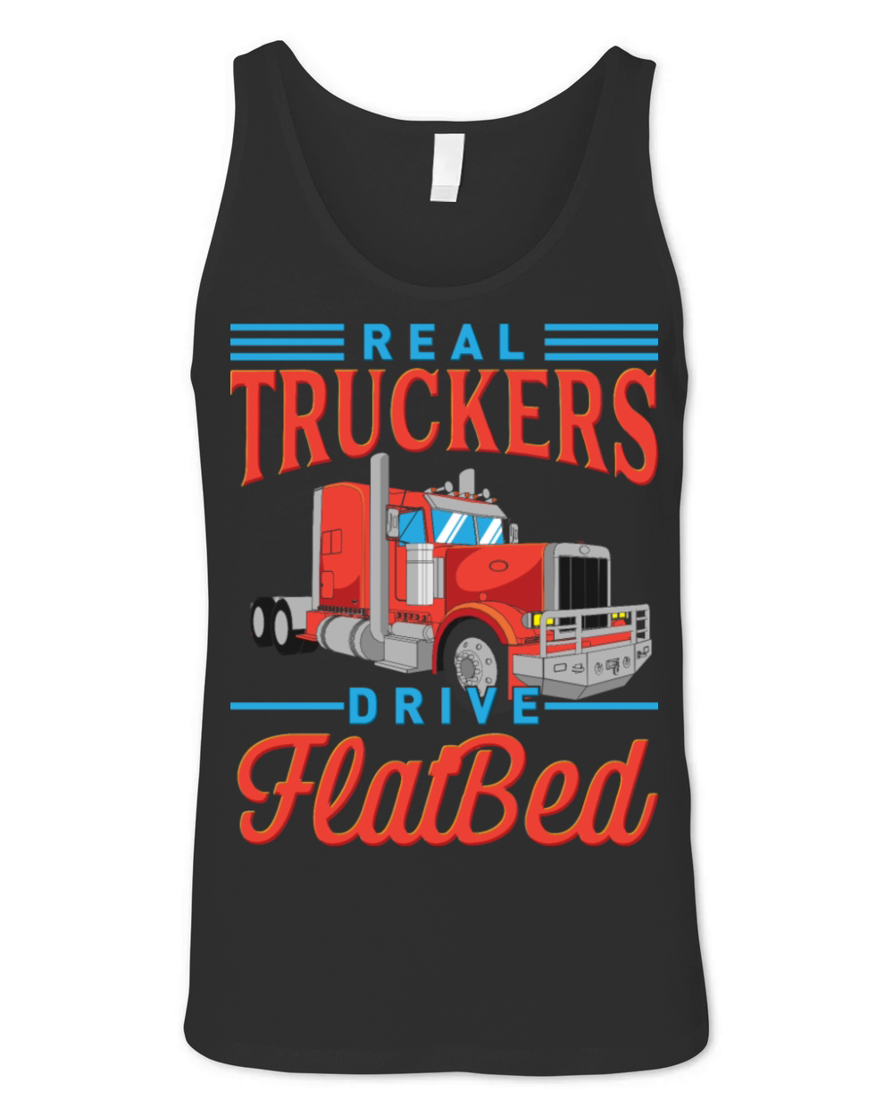 Real Truckers Drive Flatbed Unisex Jersey Tank