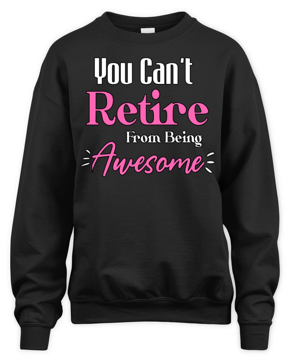 You Can t Retire From Being Awesome Funny Sayings Unisex Premium Crewneck Sweatshirt