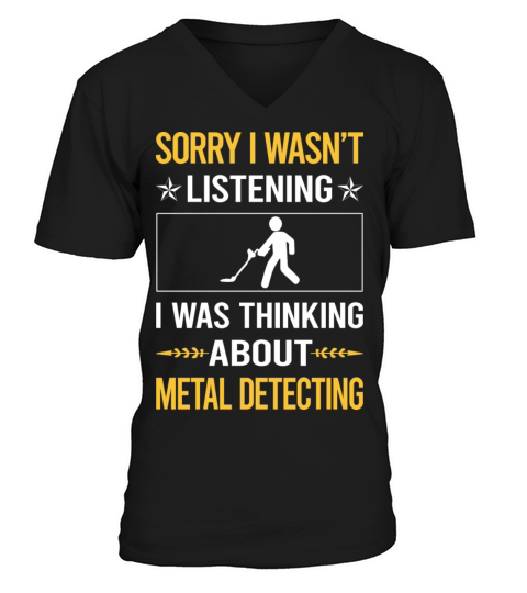 Sorry I Was Not Listening Metal Detecting V-Neck T-shirt