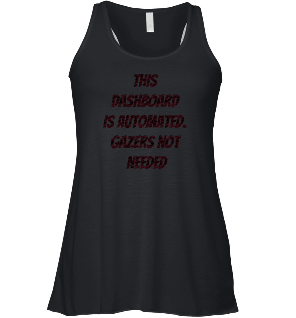 This dashboard is automated gazers not needed Women's Flowy Tank Top