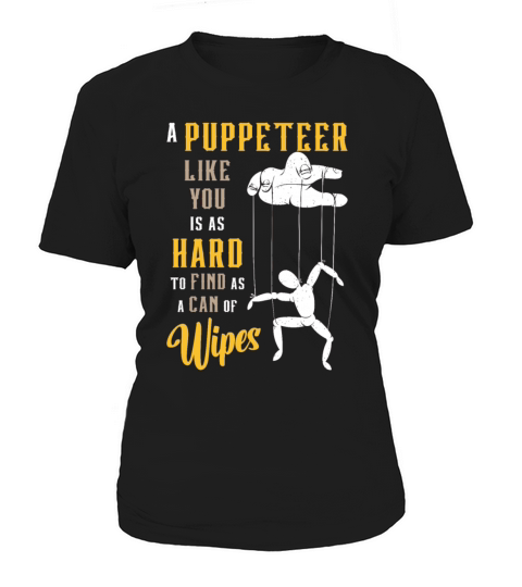 Puppetry A Puppeteer Like You Is As Hard To Puppet Women's T-Shirt
