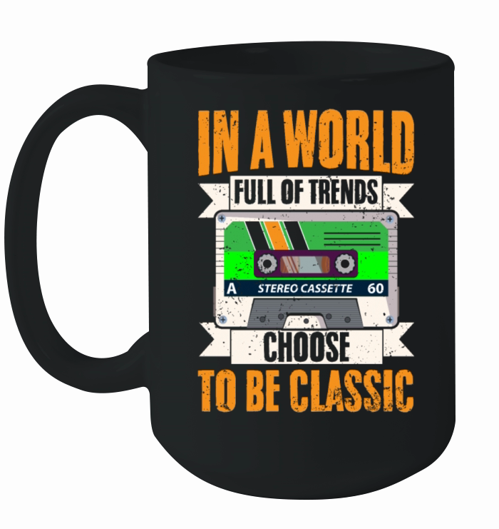 Cool Cassette In A World Full Of Trends Choose To Ceramic Mug