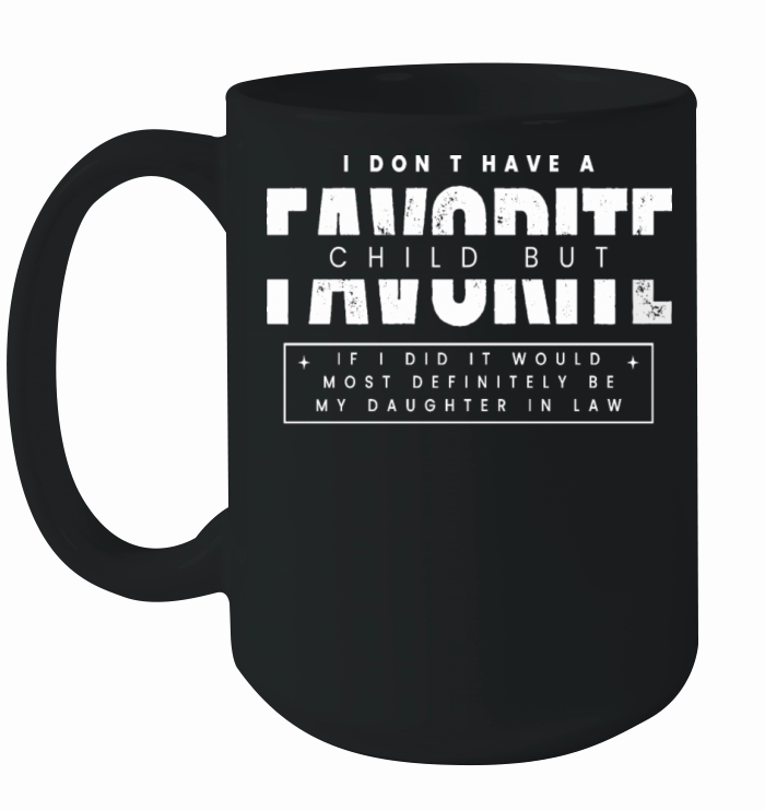 Favorite Child Most Definitely My Daughter In Law Ceramic Mug