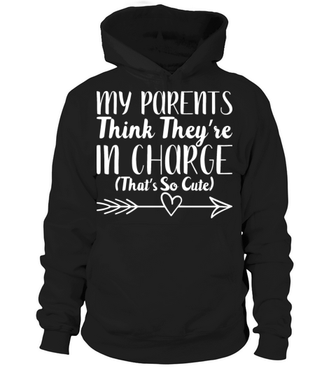 My Parents Think They re In Charge That s So Cute Hoodie Unisex