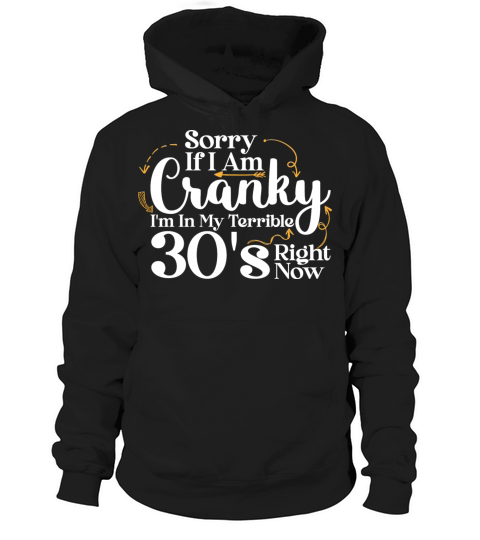 Sorry If I Am Cranky I m In My Terrible 30 S Hoodie Unisex