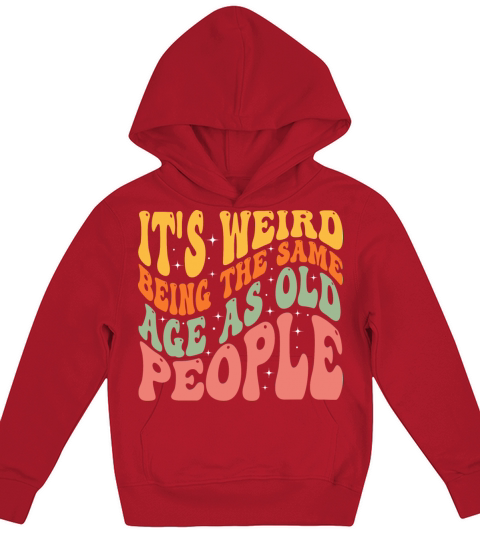 I Cant Believe Im The Same Age As Old People Kids Hoodie