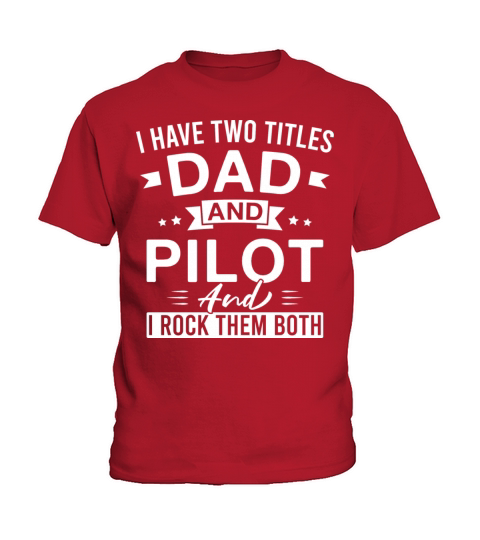I Have Two Titles Dad And Pilot And I Rock Them Kids T-Shirt