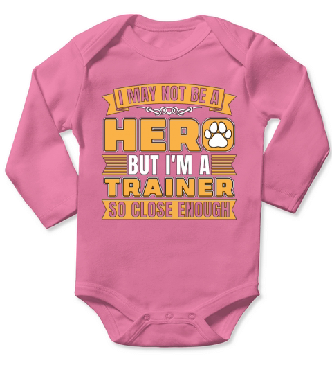 Animal Trainer I May Not Be A Hero But Dog Trainer Long Sleeve Baby One-Piece